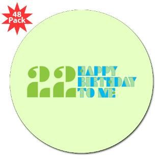 Happy Birthday 22 Round Sticker for $30.00