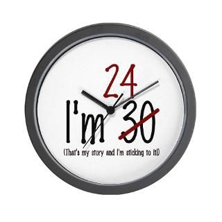 24 and sticking to it Wall Clock for $18.00