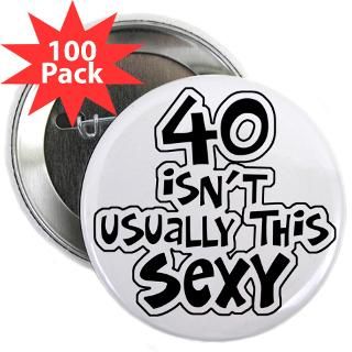 Gifts  40 Buttons  40th birthday sexy 40 2.25 Button (100 pack