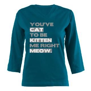 Youve cat to be kitten me right meow. Womens Long Sleeve Shirt (3/4