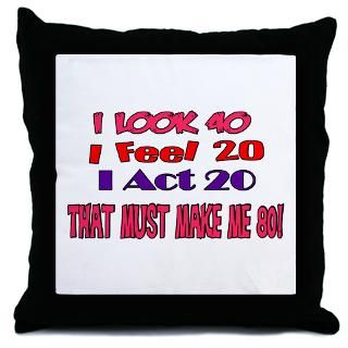 Look 40 That Must Make Me 80 Throw Pillow