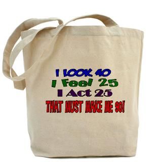 90 Gifts  90 Bags  I Look 40, That Must Make Me 90 Tote Bag