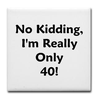 No Kidding, Im Only 40  40th Birthday T Shirts & Party Gift Ideas