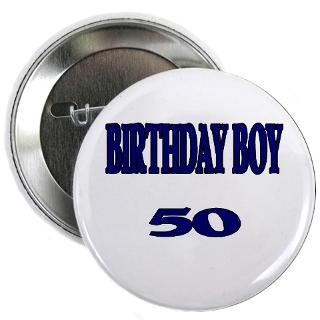 Birthday Boy 50 Button for $4.00