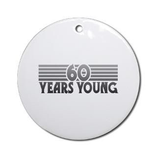 60 Gifts  60 Home Decor  60 Years Young Ornament (Round)