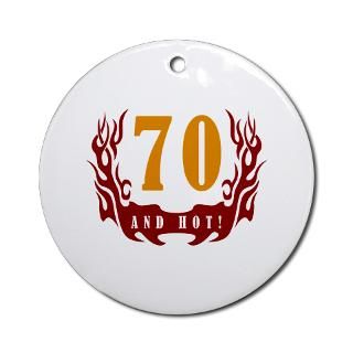 70 Years Old And Hot Ornament (Round) for $12.50