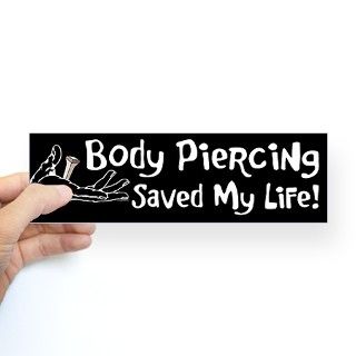 BODY PIERCING SAVED MY LIFE Bumper Sticker by eastovergraphic