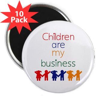 Children are my business 2.25 Magnet (10 pac