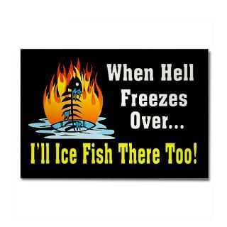 When Hell Freezes Over Ill Ice Fish There Too  TG Designs Fishing