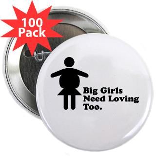 Big Girls Need Loving Too 2.25 Button (100 pack)