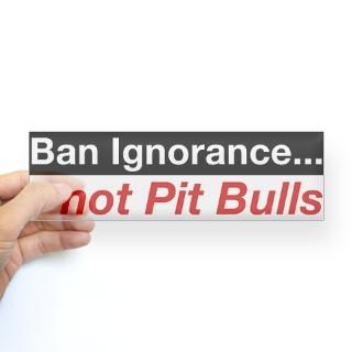 Bumper Sticker   Ban Ignorancenot Pit Bulls for $4.25