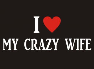 Love My Crazy Wife Adult Humor Marriage Family Cool Vintage Funny T