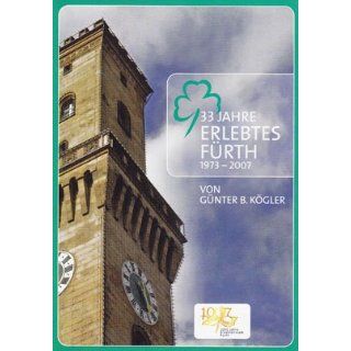 33 Jahre erlebtes Fürth 1973 2007 Günter B Kögler