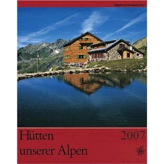 Hütten unserer Alpen 2007. Alpenvereinskalender. Ausführliche