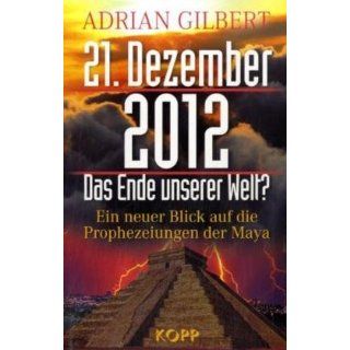 21. Dezember 2012   Das Ende unserer Welt Ein neuer Blick auf die