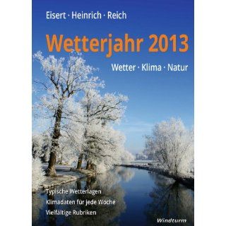 Wetterjahr 2013   Wetter, Klima, Natur Bernd Eisert