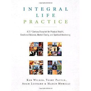 Integral Life Practice A 21st Century Blueprint for Physical Health