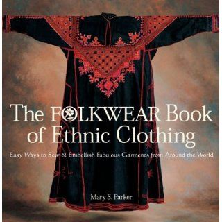The Folkwear Book of Ethnic Clothing Easy Ways to Sew & Embellish
