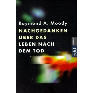 Nachgedanken über das Leben nach dem Tod Raymond A. Moody