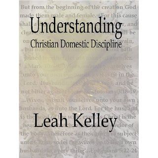 Understanding Christian Domestic Discipline eBook Leah Kelley 