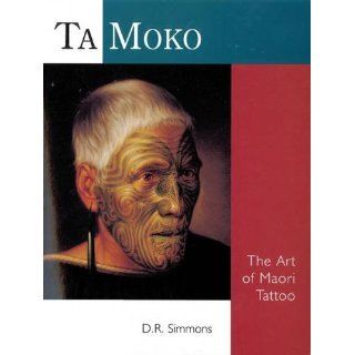 Ta Moko The Art of Maori Tattoo D.R. Simmons Englische