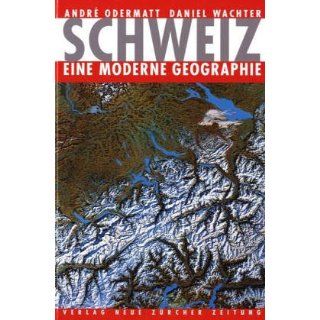 Schweiz, eine moderne Geographie Andre Odermatt, Daniel