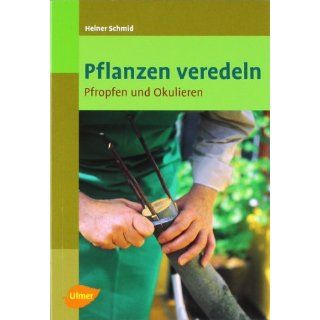 Pflanzen veredeln Pfropfen und Okulieren Heiner Schmid