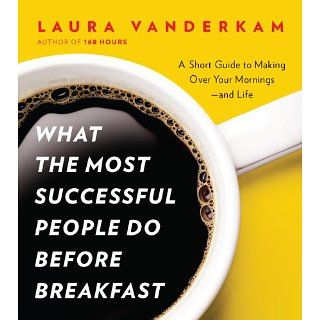 What the Most Successful People Do Before Breakfast A Short Guide to