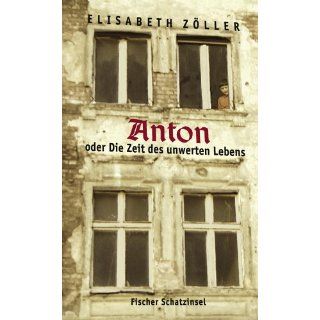 Anton oder Die Zeit des unwerten Lebens Elisabeth Zöller