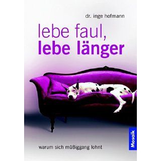 Lebe faul, lebe länger Inge Hofmann Bücher