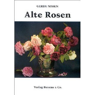 Alte Rosen 37 bekannte und unbekannte Sorten aus Dithmarscher Gärten