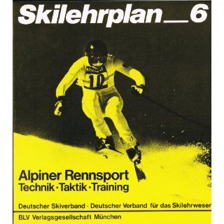 Skilehrplan Band 6 Alpiner Rennsport. Technik   Taktik   Training