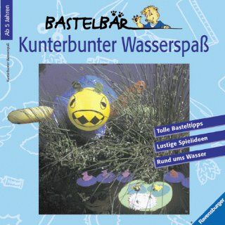 Bastelbär   Kunterbunter Wasserspaß. Tolle Basteltipps, Lustige