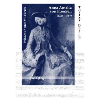 Anna Amalia von Preussen (1723 1787). Prinzessin und Musikerin 