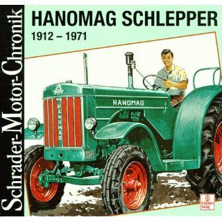 Schrader Motor Chronik, Bd.73, Hanomag Schlepper 1912 1971 