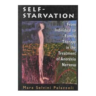 Self Starvation From Individual to Family Therapy in the Treatment of