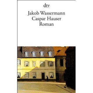 Caspar Hauser oder Die Trägheit des Herzens Roman Jakob