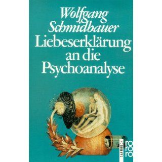 Liebeserklärung an die Psychoanalyse Wolfgang Schmidbauer