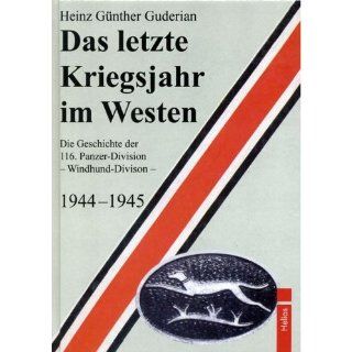 Das letzte Kriegsjahr im Westen Die Geschichte der 116. Panzer