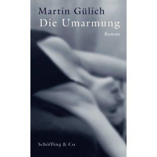 Die Umarmung von Martin Gülich von Schöffling ( Gebundene Ausgabe