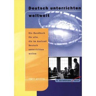 Deutsch unterrichten weltweit. Ein Handbuch für alle, die im Ausland