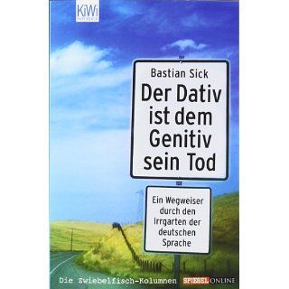Der Dativ ist dem Genitiv sein Tod Bastian Sick Bücher