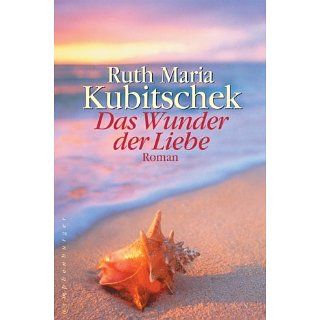 Das Wunder der Liebe Ruth Maria Kubitschek Bücher