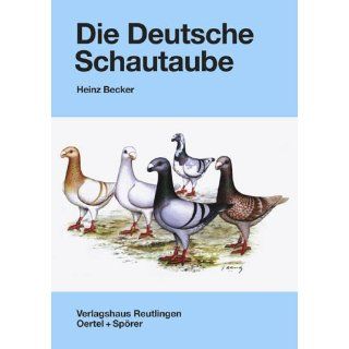 Die Deutsche Schautaube. Zucht und Haltung Heinz Becker