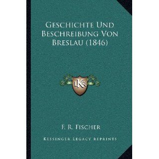 Geschichte Und Beschreibung Von Breslau (1846) F. R