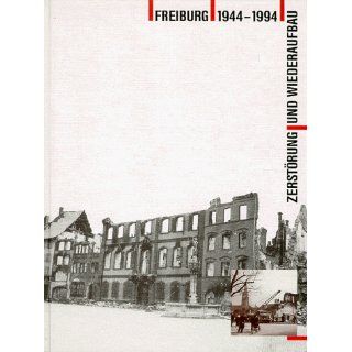 Freiburg 1944 1994. Zerstörung und Wiederaufbau. Ulrich P