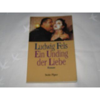 Ein Unding der Liebe. Ludwig Fels Bücher
