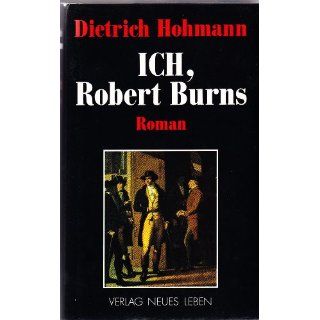 Ich, Robert Burns. Roman Dietrich Hohmann Bücher