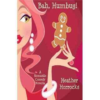 Bah, Humbug (A Romantic Comedy Christmas Novella) eBook Heather