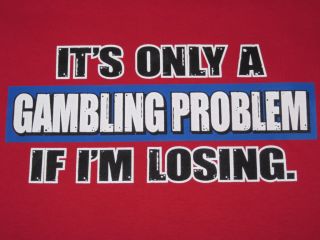 GAMBLING PROBLEM Funny T Shirt Casino Adult Humor Tee